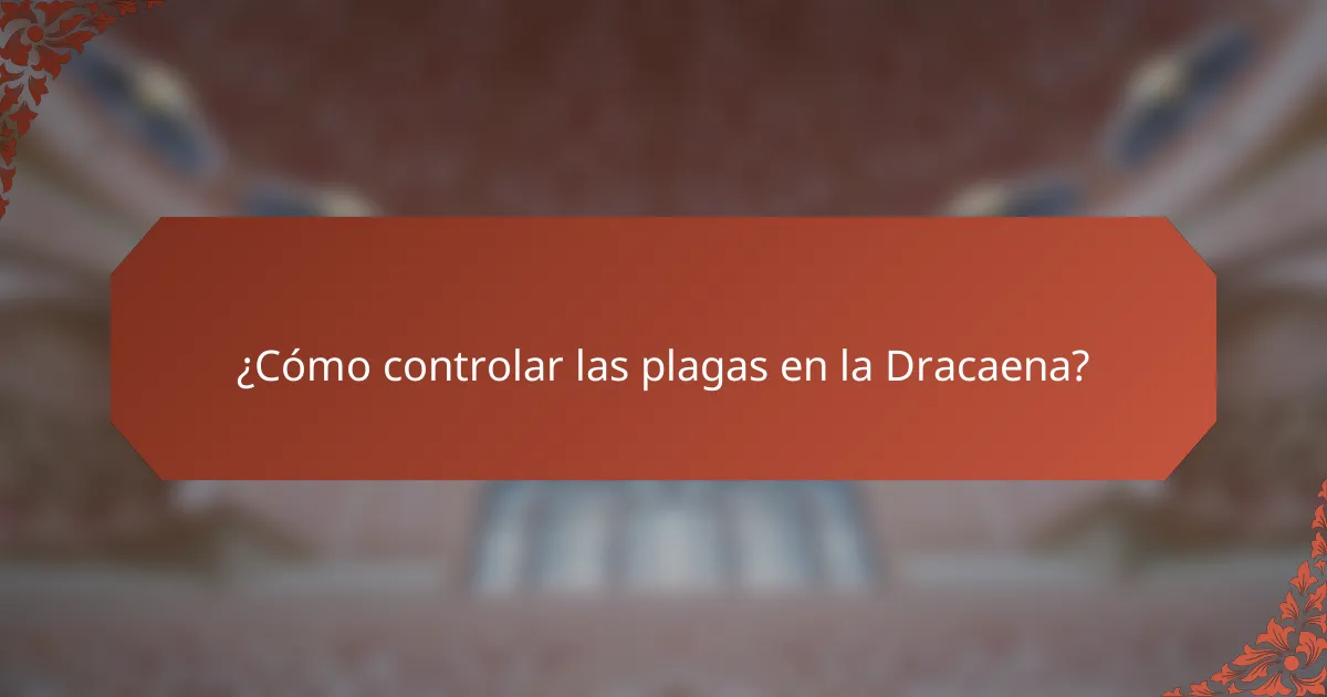 ¿Cómo controlar las plagas en la Dracaena?