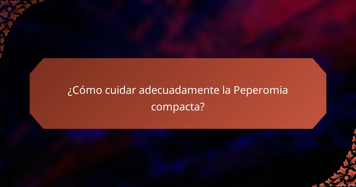 ¿Cómo cuidar adecuadamente la Peperomia compacta?
