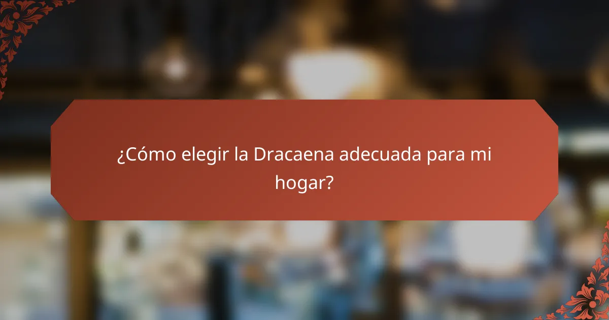 ¿Cómo elegir la Dracaena adecuada para mi hogar?
