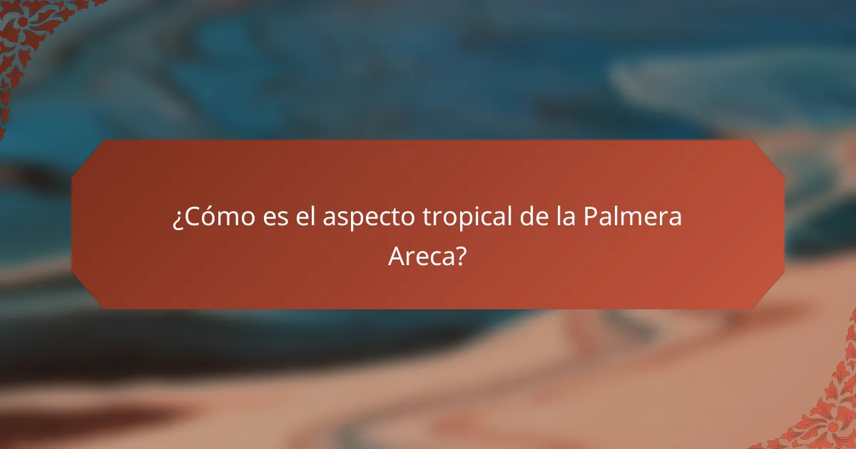 ¿Cómo es el aspecto tropical de la Palmera Areca?