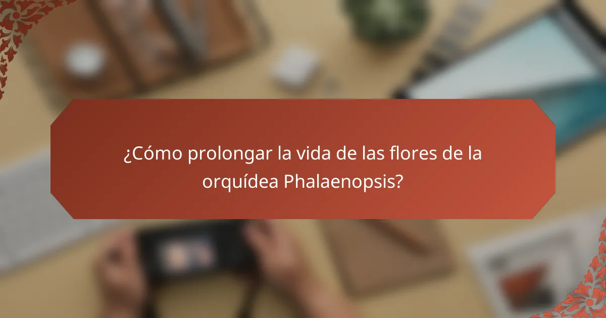 ¿Cómo prolongar la vida de las flores de la orquídea Phalaenopsis?