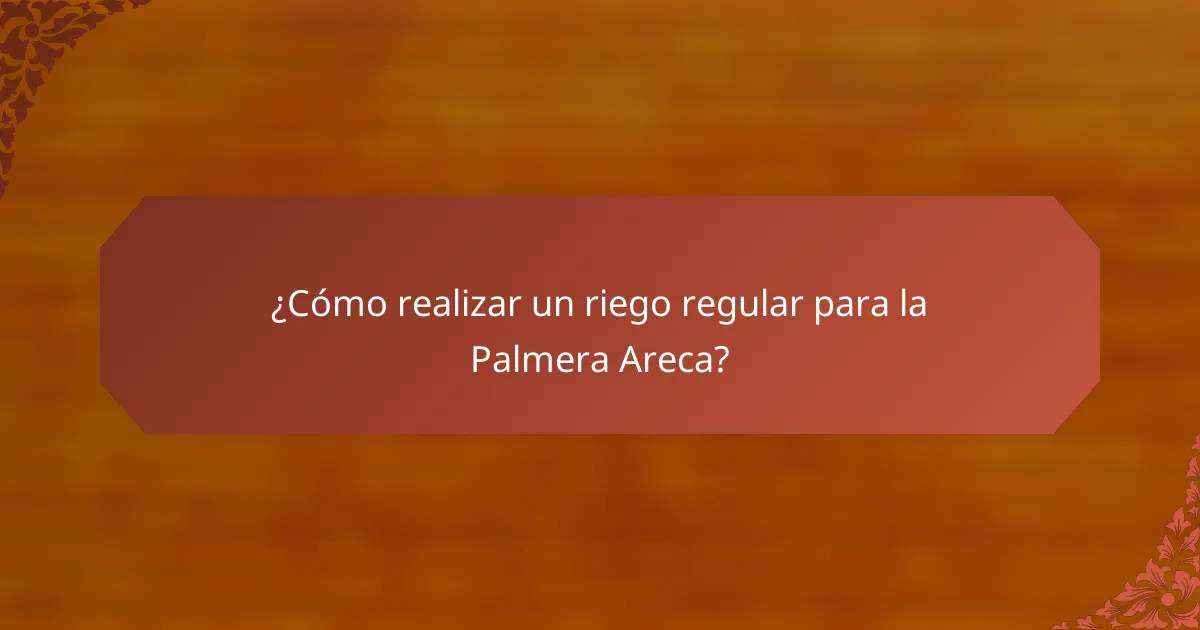 ¿Cómo realizar un riego regular para la Palmera Areca?