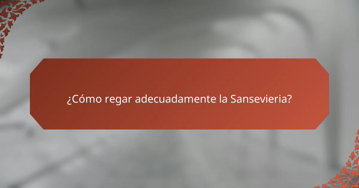 ¿Cómo regar adecuadamente la Sansevieria?