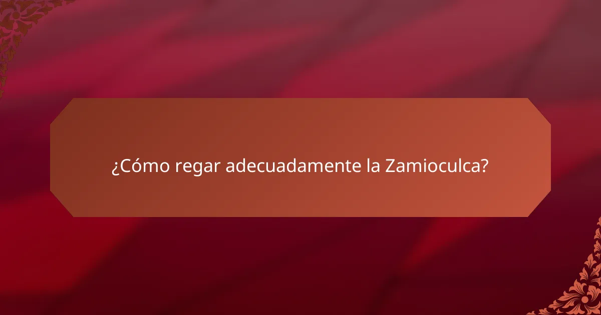 ¿Cómo regar adecuadamente la Zamioculca?
