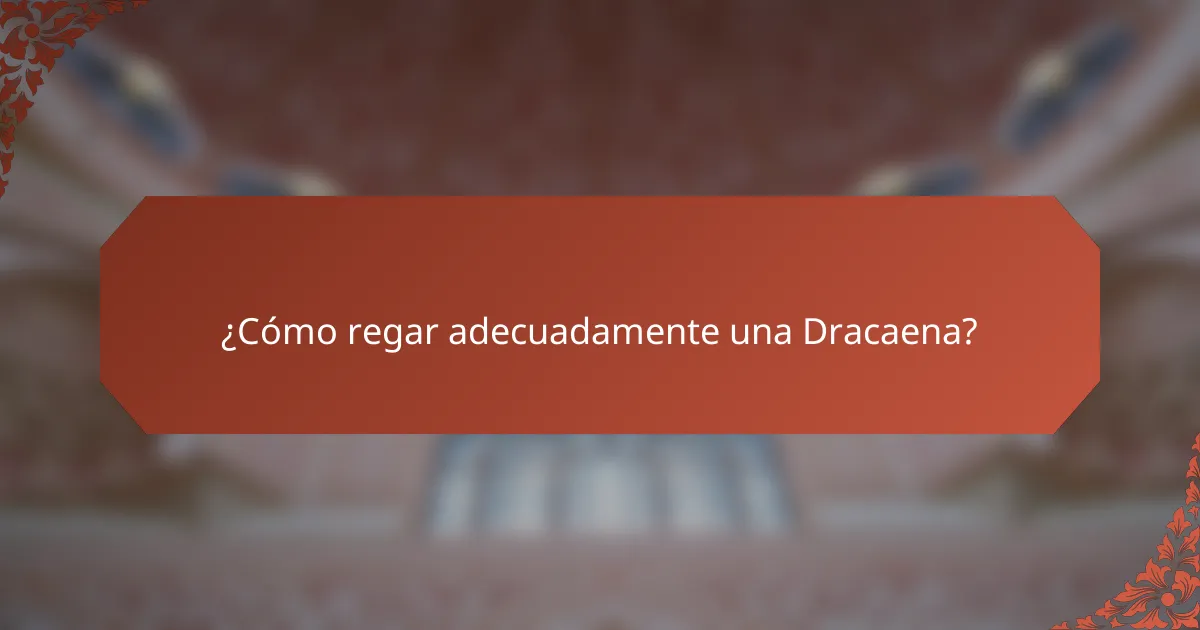 ¿Cómo regar adecuadamente una Dracaena?