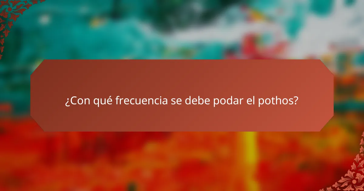 ¿Con qué frecuencia se debe podar el pothos?