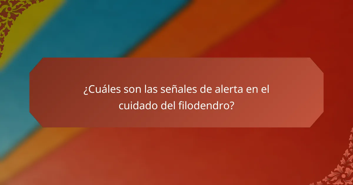 ¿Cuáles son las señales de alerta en el cuidado del filodendro?