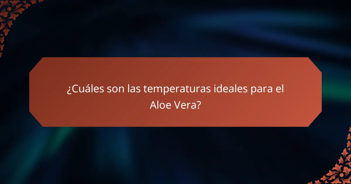 ¿Cuáles son las temperaturas ideales para el Aloe Vera?