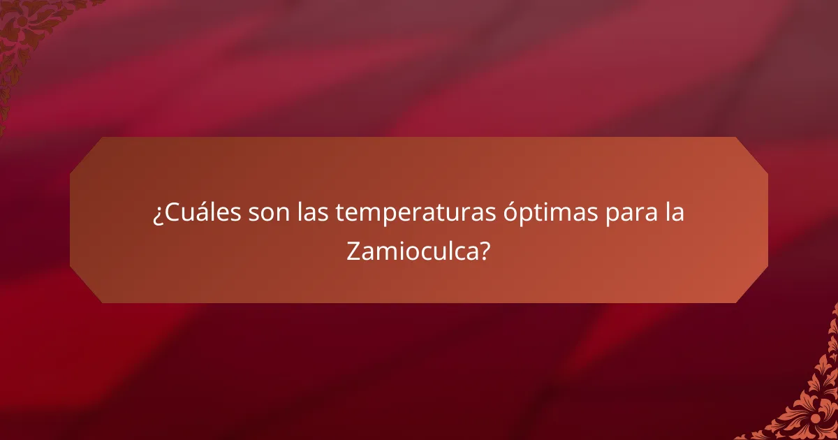 ¿Cuáles son las temperaturas óptimas para la Zamioculca?