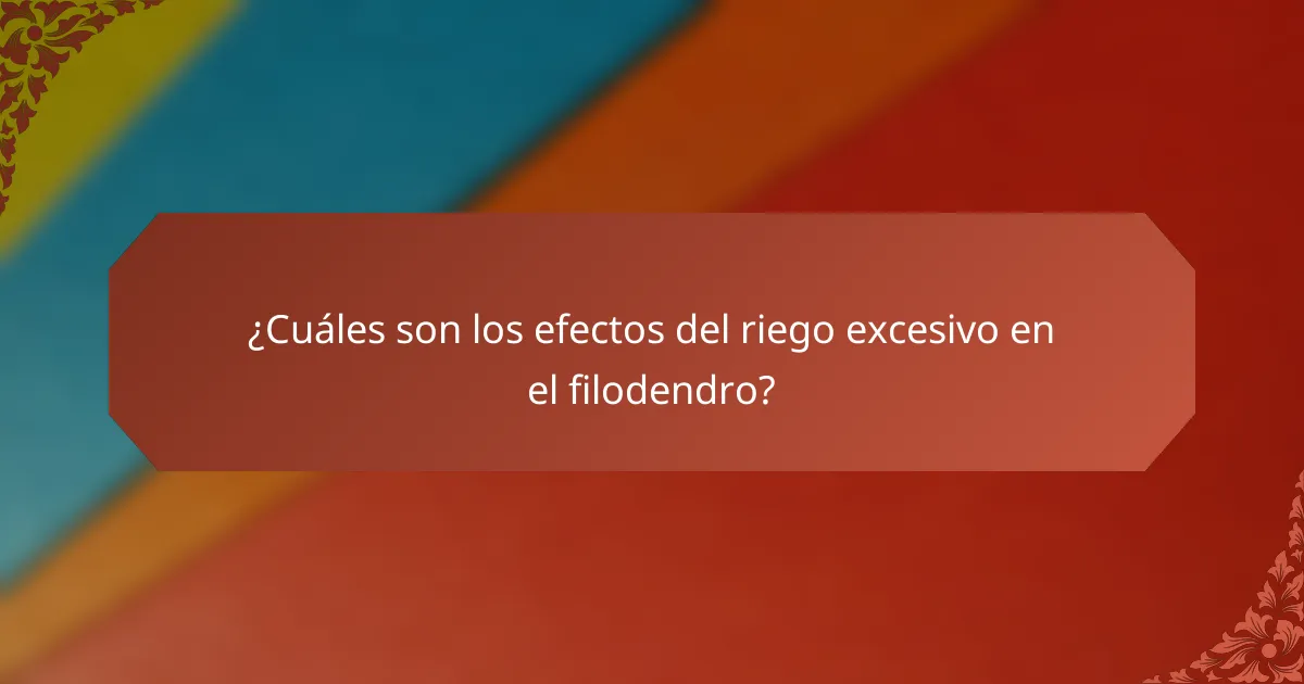 ¿Cuáles son los efectos del riego excesivo en el filodendro?