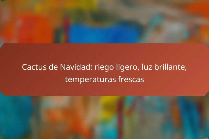 Cactus de Navidad: riego ligero, luz brillante, temperaturas frescas