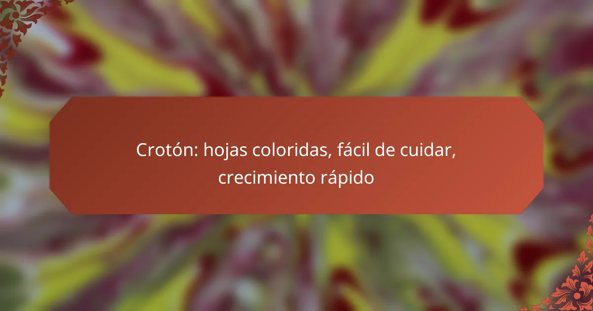 Crotón: hojas coloridas, fácil de cuidar, crecimiento rápido