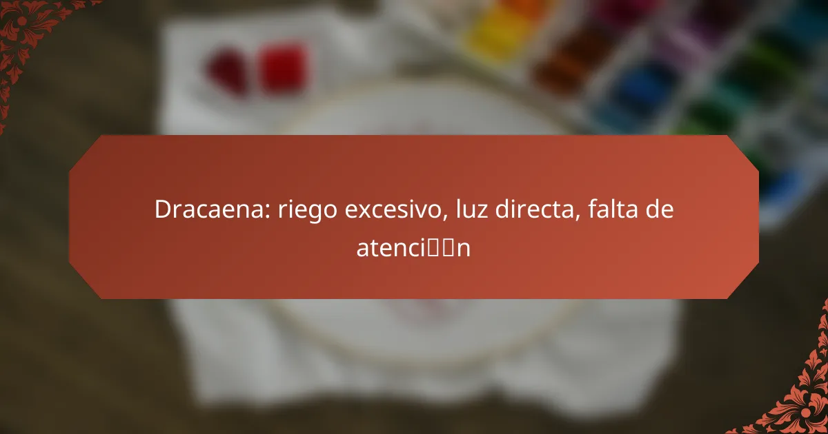 Dracaena: riego excesivo, luz directa, falta de atención