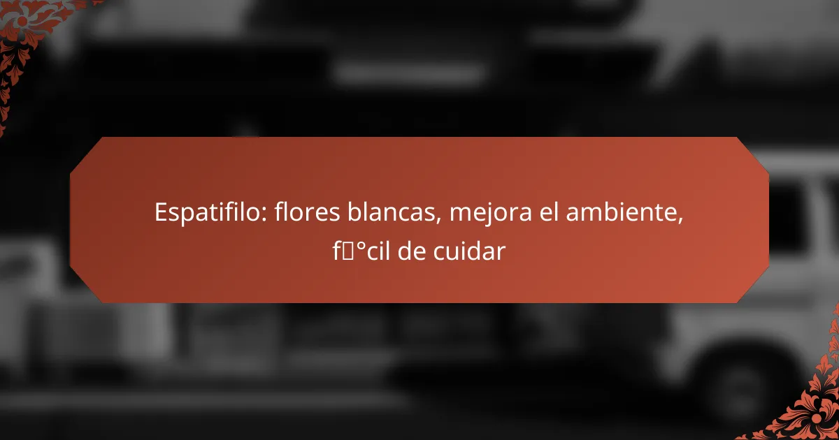 Espatifilo: flores blancas, mejora el ambiente, fácil de cuidar