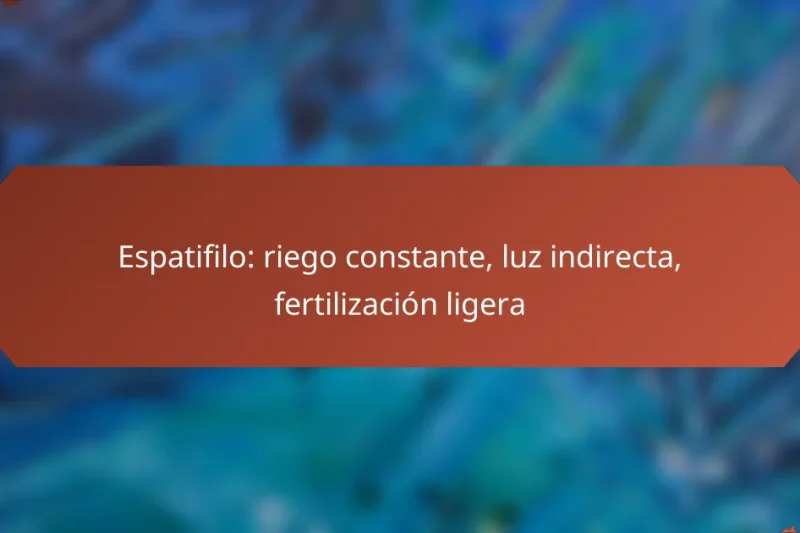 Espatifilo: riego constante, luz indirecta, fertilización ligera