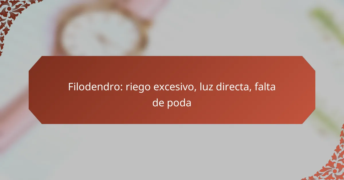 Filodendro: riego excesivo, luz directa, falta de poda