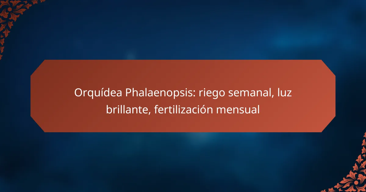 Orquídea Phalaenopsis: riego semanal, luz brillante, fertilización mensual