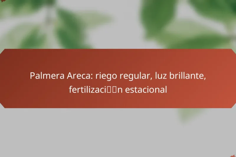 Palmera Areca: riego regular, luz brillante, fertilización estacional
