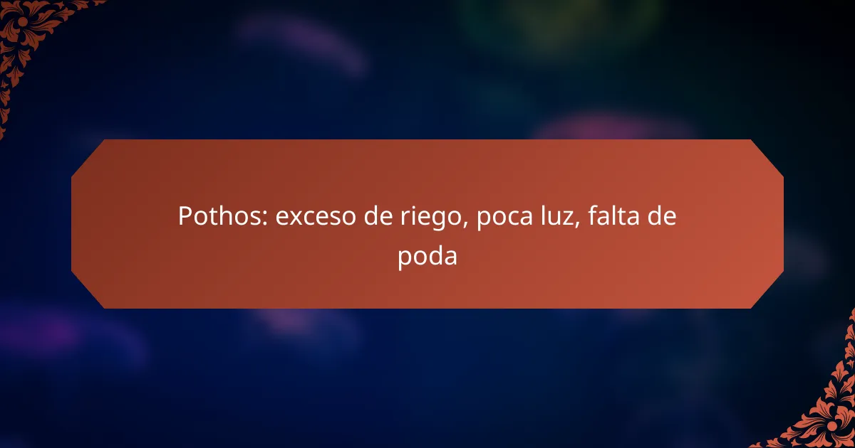 Pothos: exceso de riego, poca luz, falta de poda