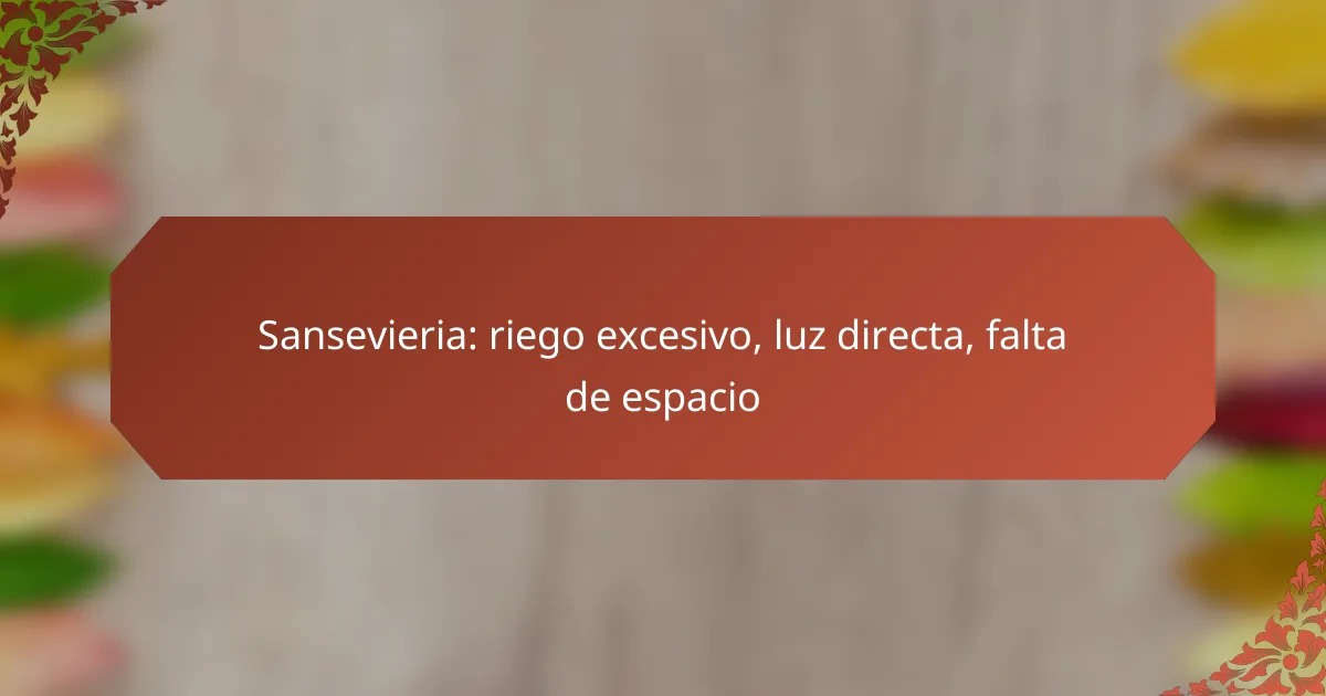 Sansevieria: riego excesivo, luz directa, falta de espacio