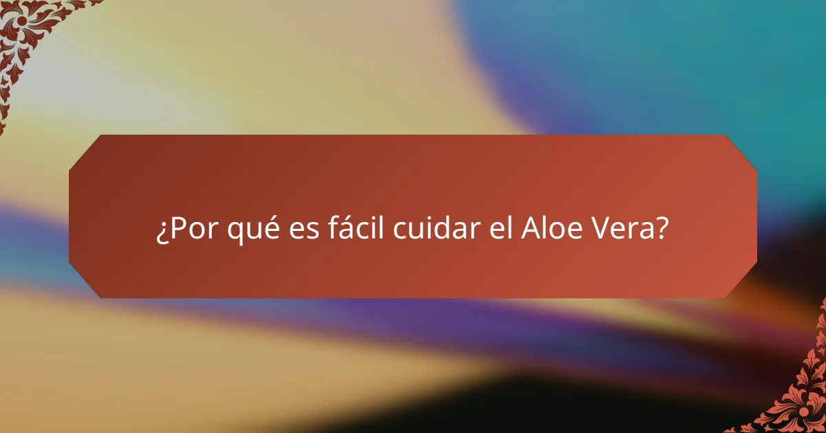 ¿Por qué es fácil cuidar el Aloe Vera?