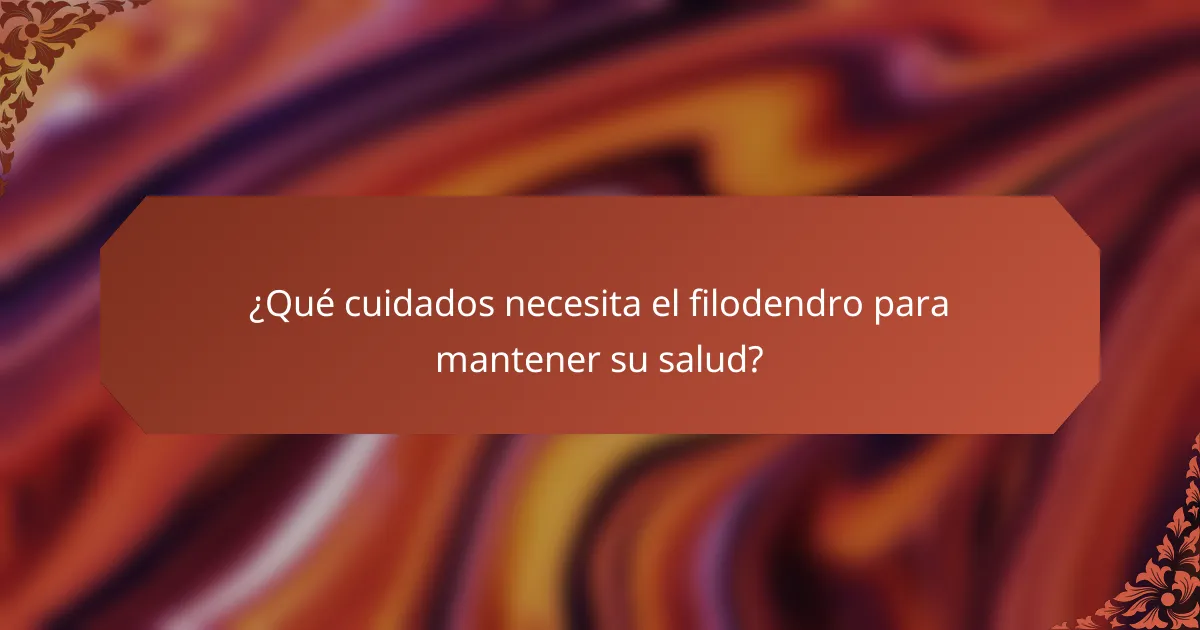 ¿Qué cuidados necesita el filodendro para mantener su salud?