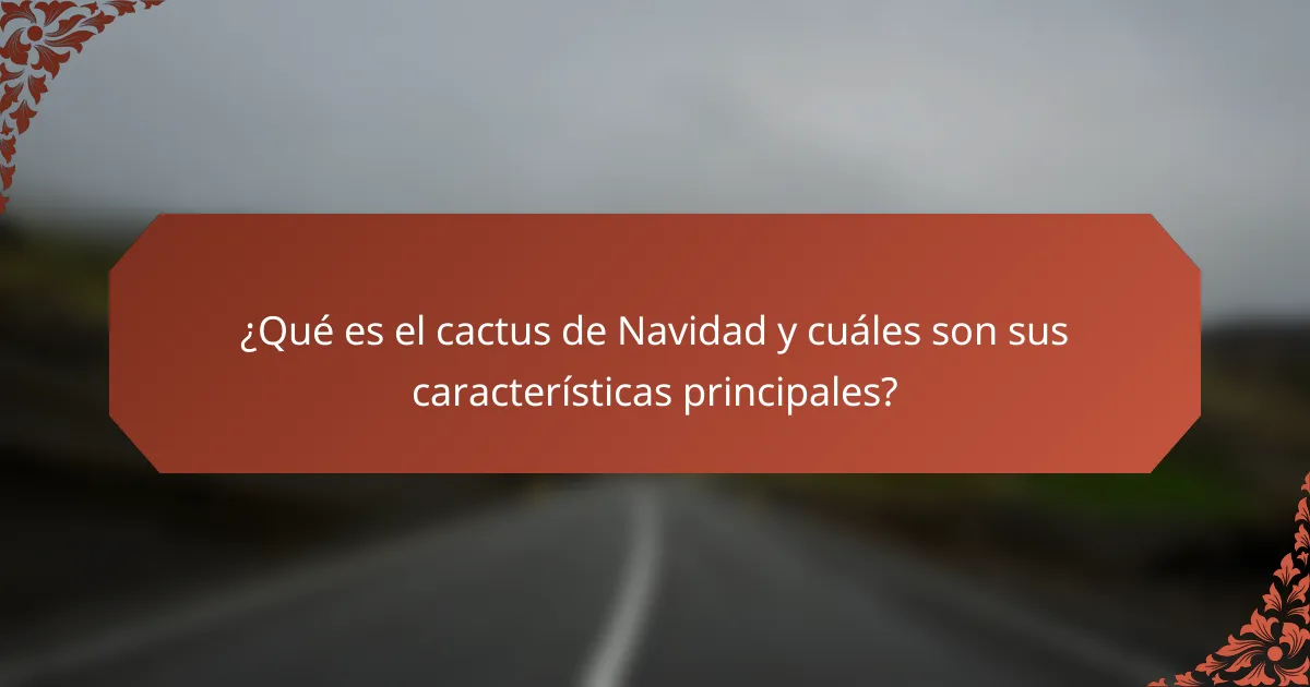 ¿Qué es el cactus de Navidad y cuáles son sus características principales?
