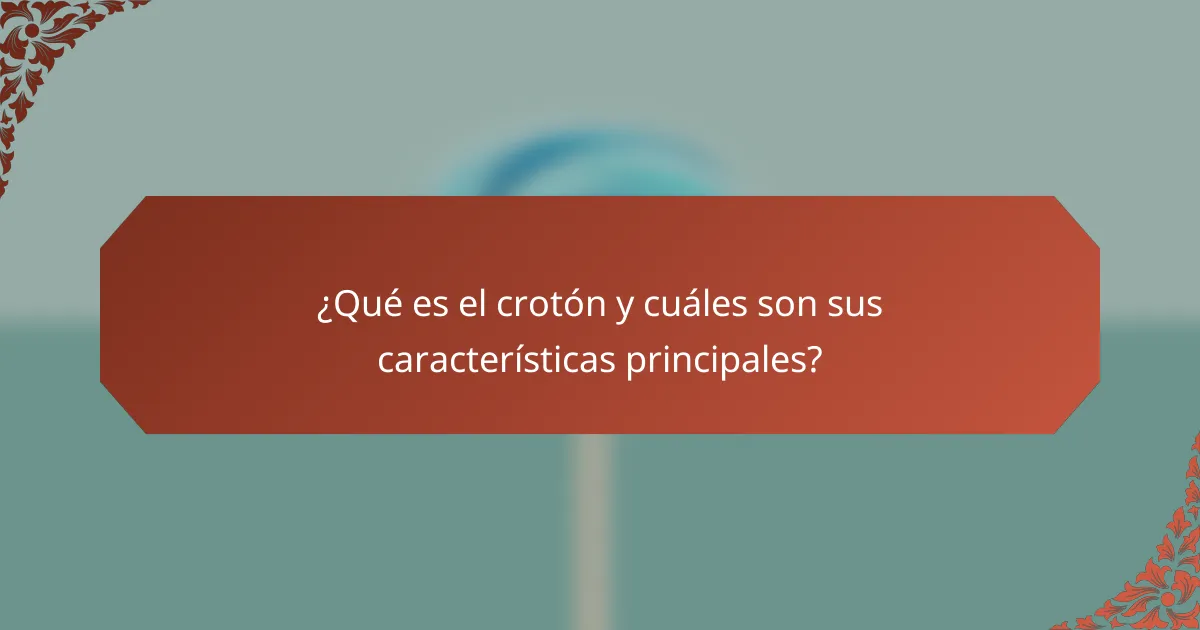 ¿Qué es el crotón y cuáles son sus características principales?