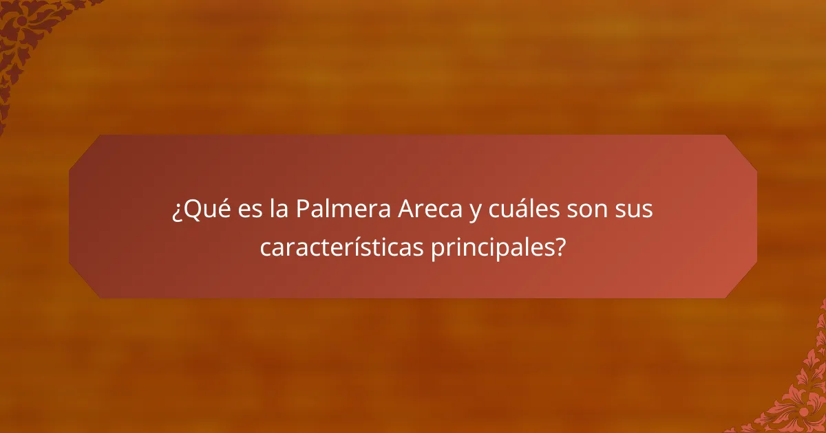 ¿Qué es la Palmera Areca y cuáles son sus características principales?