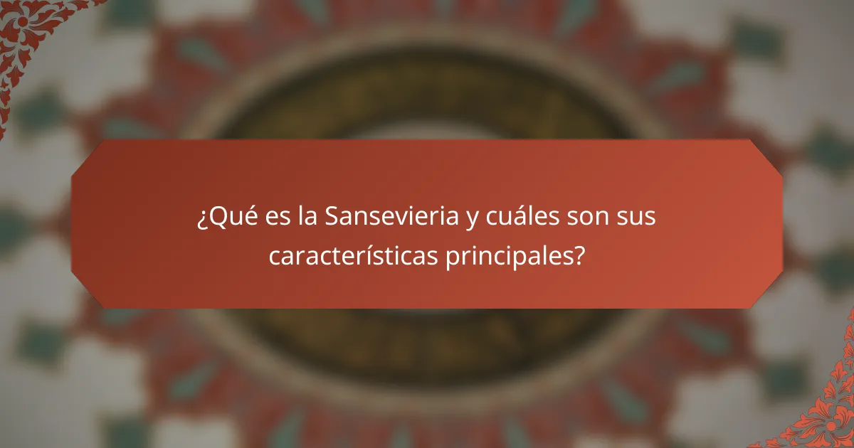 ¿Qué es la Sansevieria y cuáles son sus características principales?