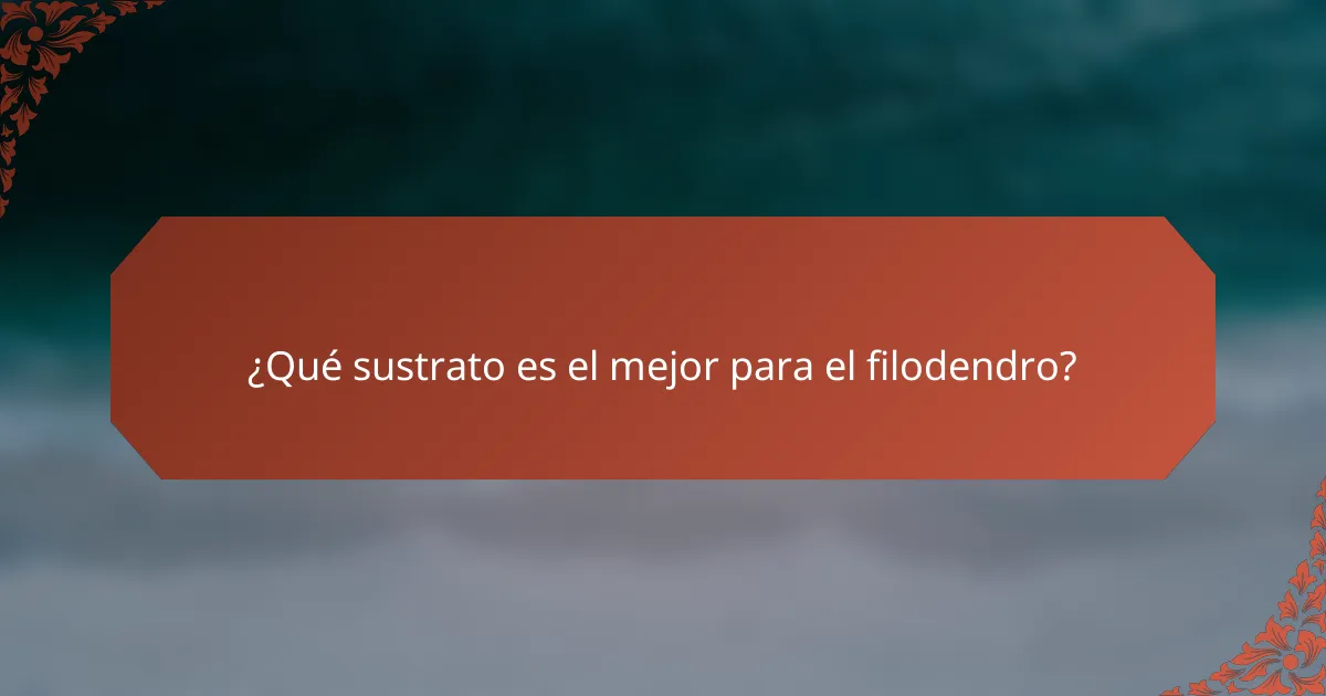 ¿Qué sustrato es el mejor para el filodendro?